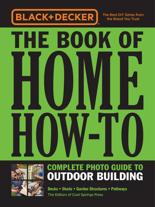 Title details for Black & Decker the Book of Home How-To Complete Photo Guide to Outdoor Building by Editors of Cool Springs Press - Available